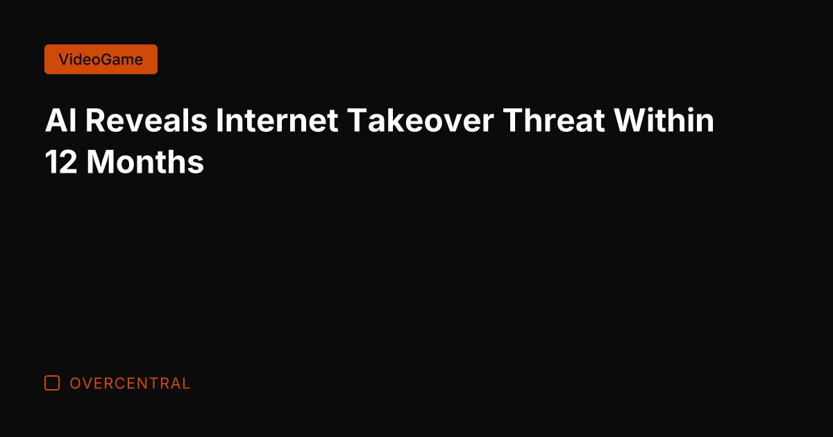 AI Reveals Internet Takeover Threat Within 12 Months