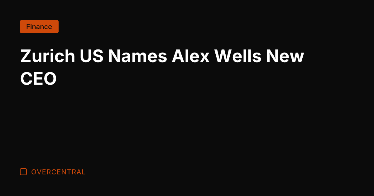 Zurich US Names Alex Wells New CEO