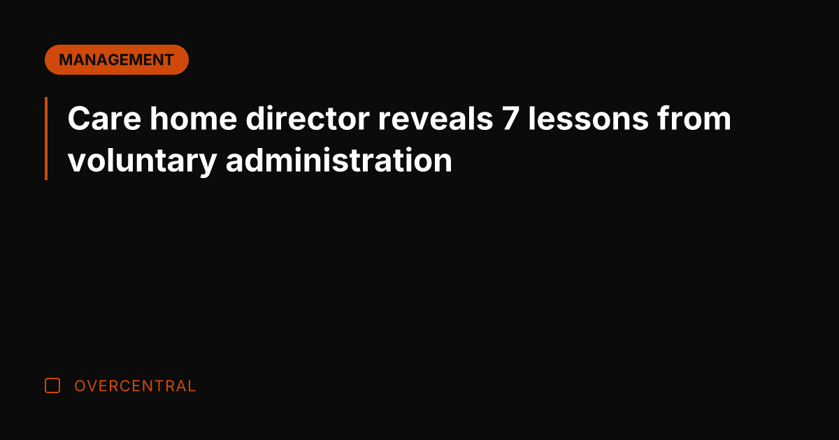 Care home director reveals 7 lessons from voluntary administration