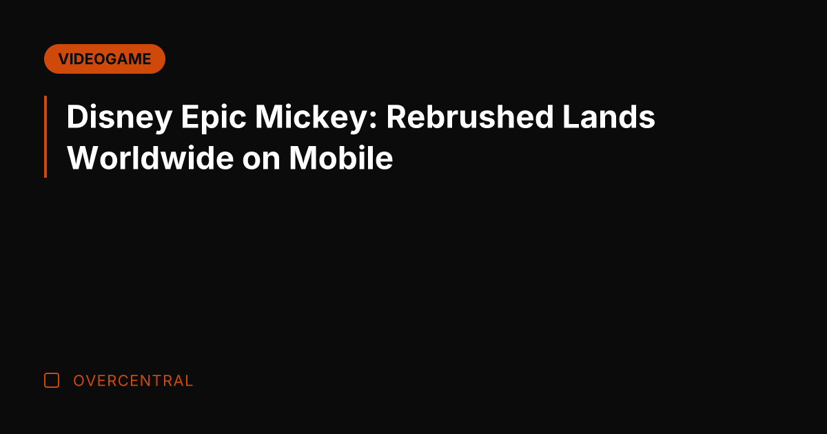 Disney Epic Mickey: Rebrushed Lands Worldwide on Mobile