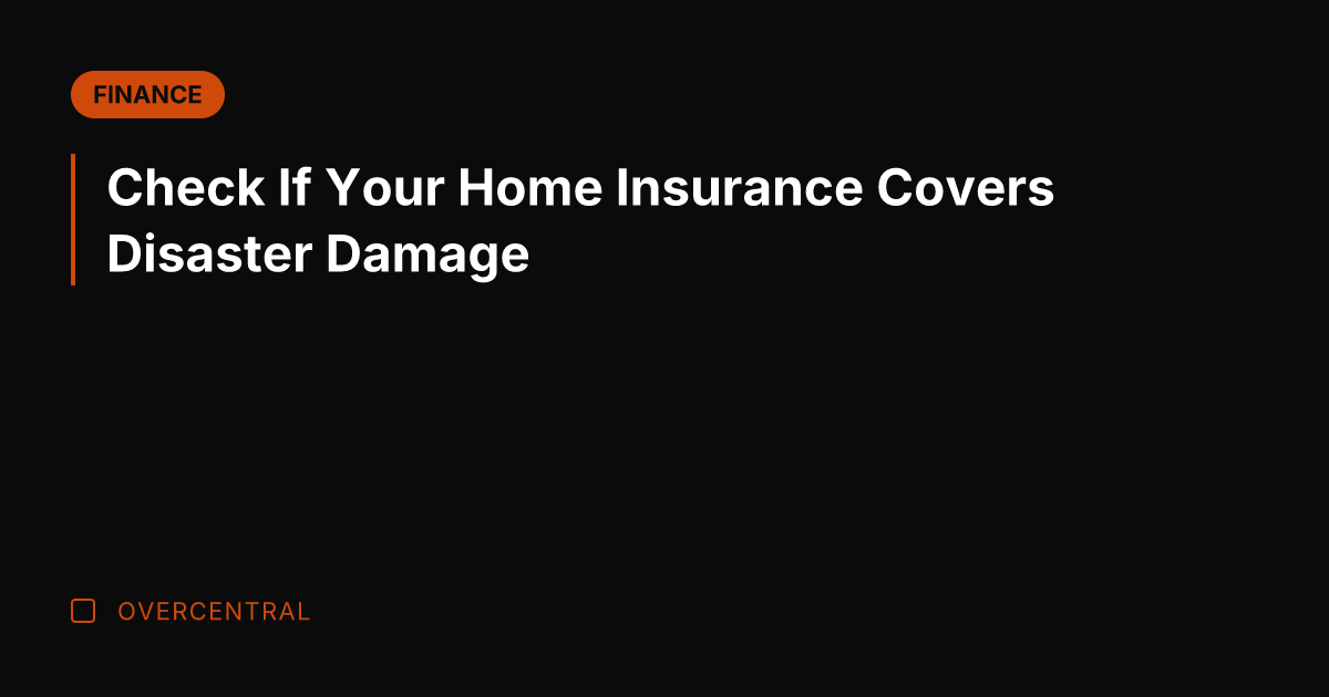 Check If Your Home Insurance Covers Disaster Damage