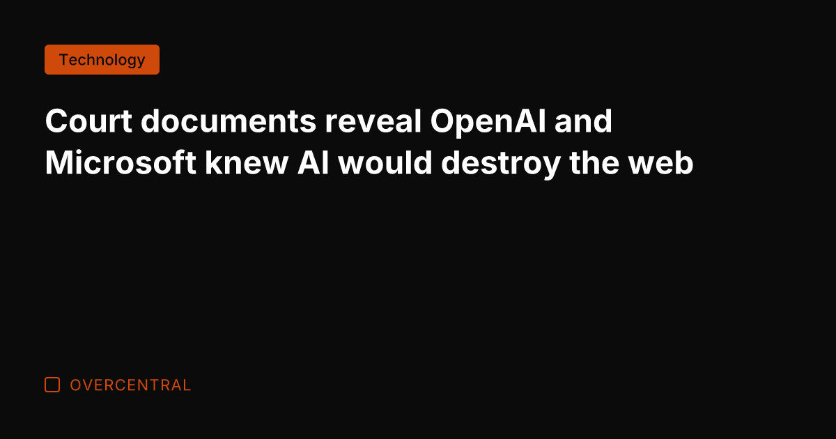 Court documents reveal OpenAI and Microsoft knew AI would destroy the web
