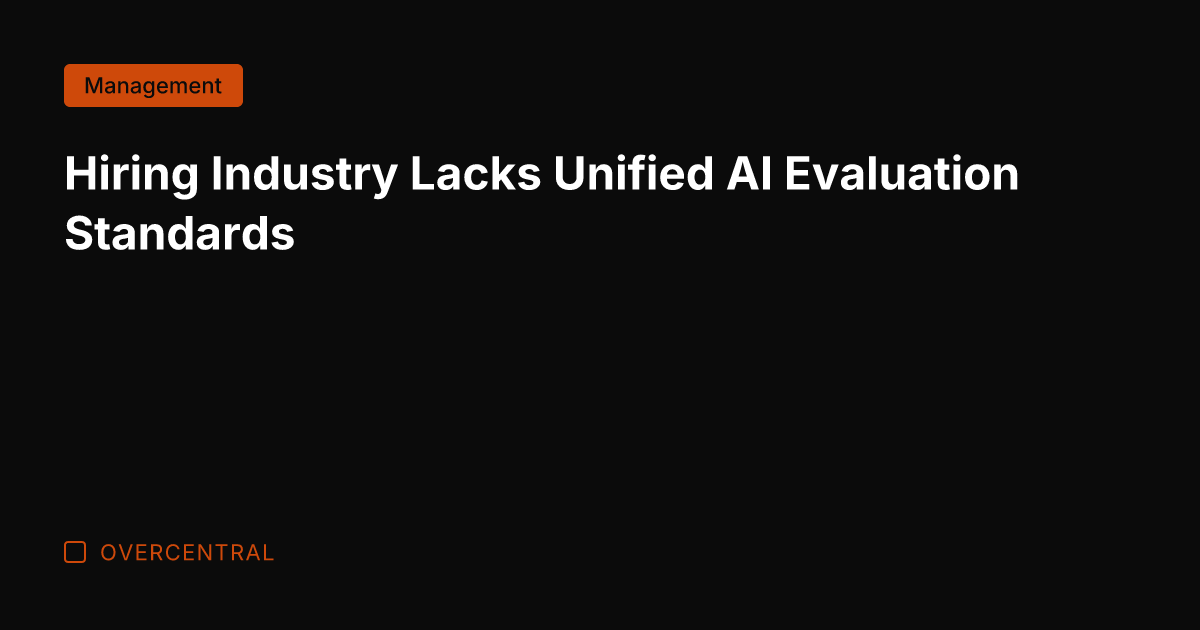 Hiring Industry Lacks Unified AI Evaluation Standards