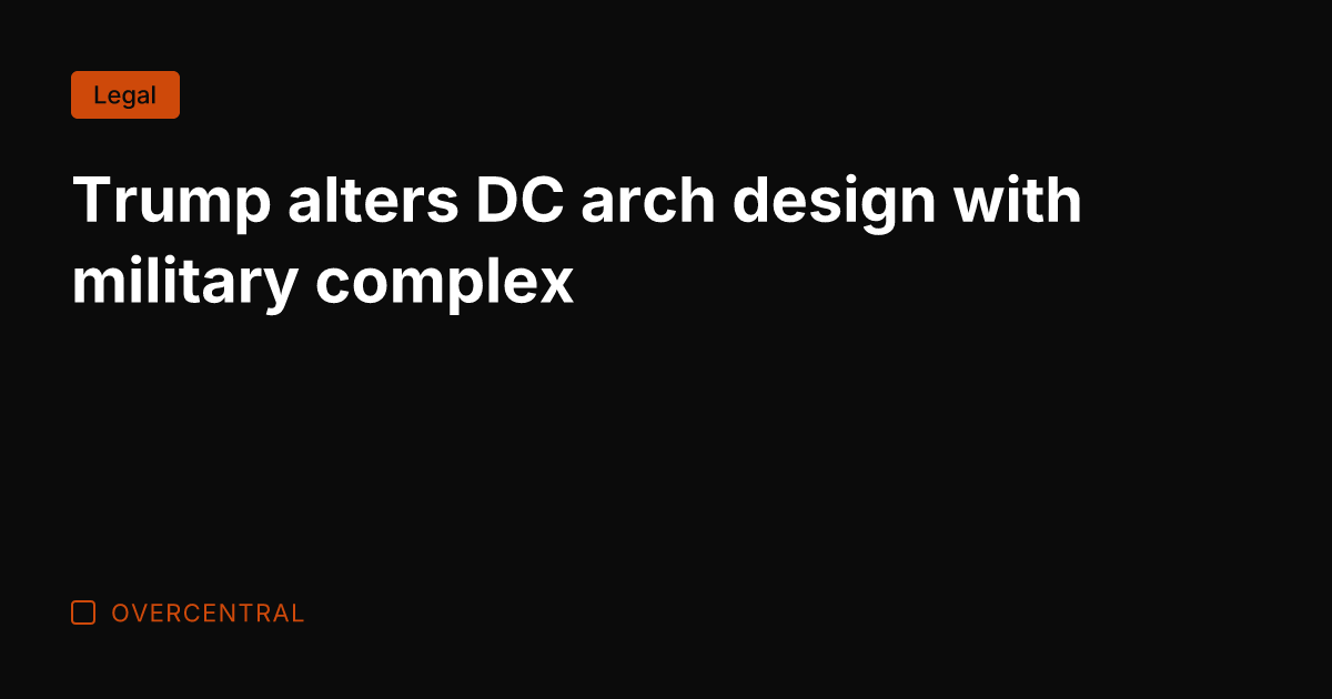 Trump alters DC arch design with military complex