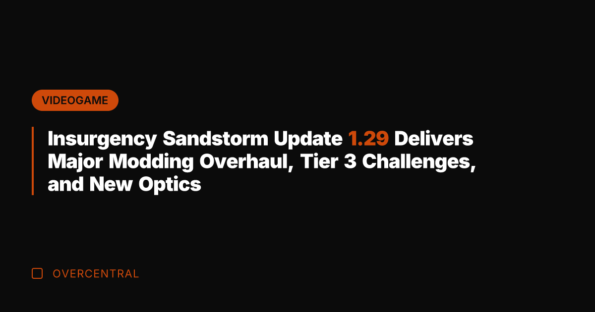 Insurgency Sandstorm Update 1.29 Delivers Major Modding Overhaul, Tier 3 Challenges, and