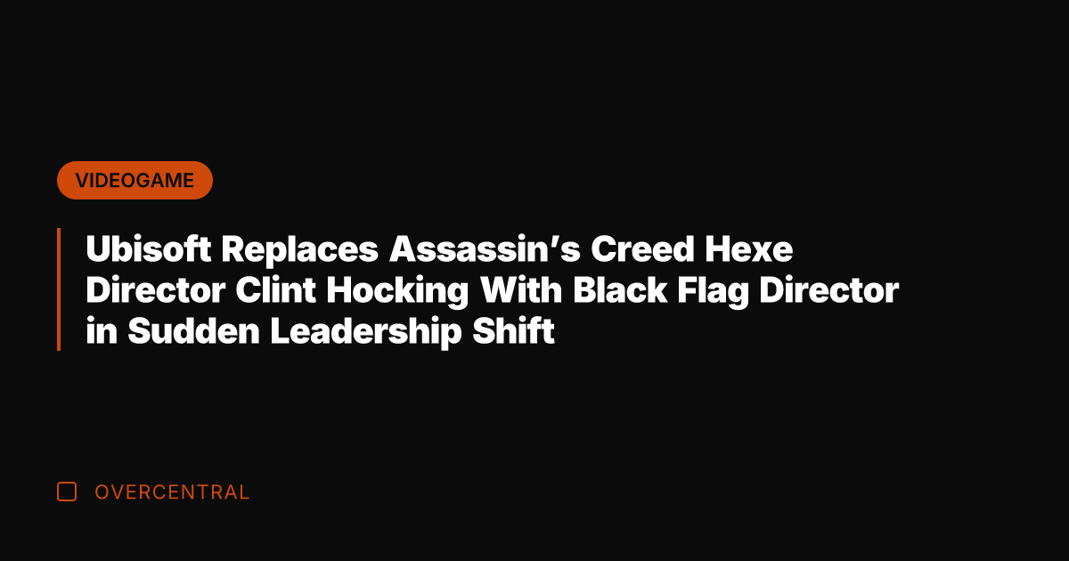Ubisoft Replaces Assassin's Creed Hexe Director Clint Hocking With Black Flag Director