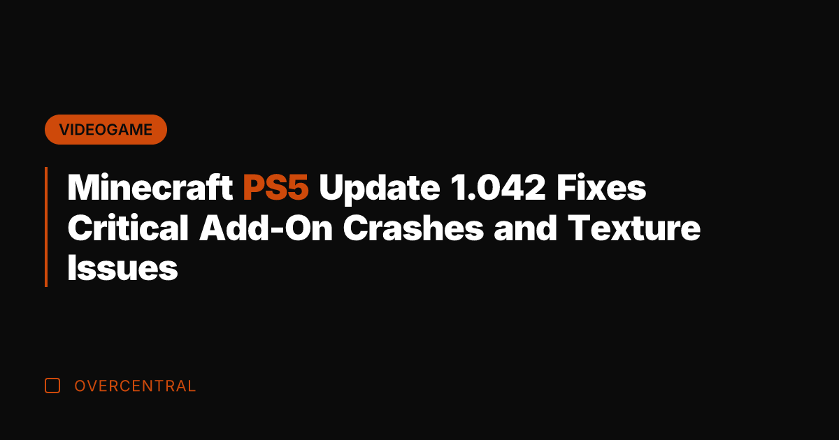 Minecraft PS5 Update 1.042 Fixes Critical Add-On Crashes and Texture Issues
