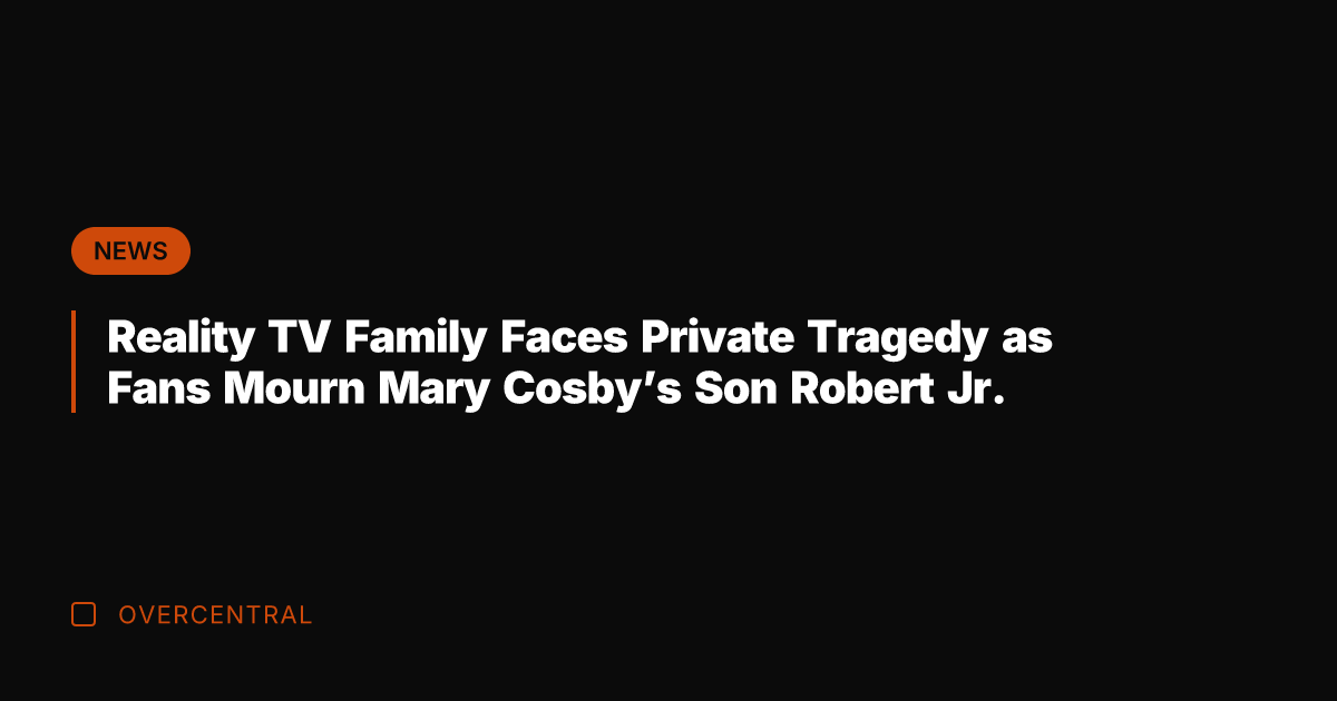 Reality TV Family Faces Private Tragedy as Fans Mourn Mary Cosby's Son
