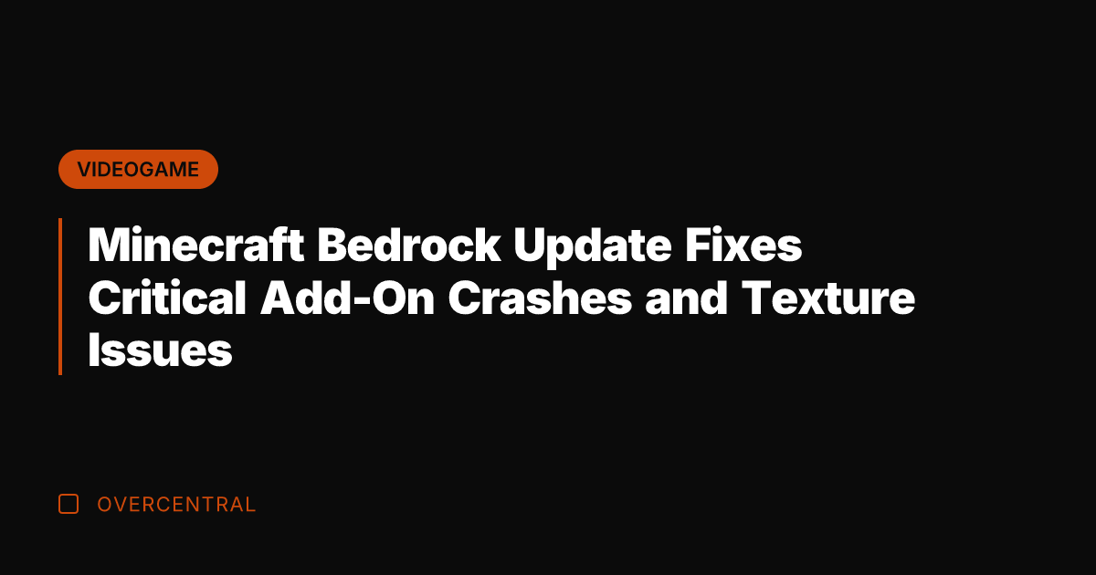 Minecraft Bedrock Update Fixes Critical Add-On Crashes and Texture Issues