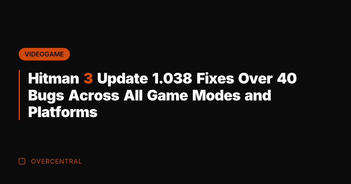 Hitman 3 Update 1.038 Fixes Over 40 Bugs Across All Game Modes