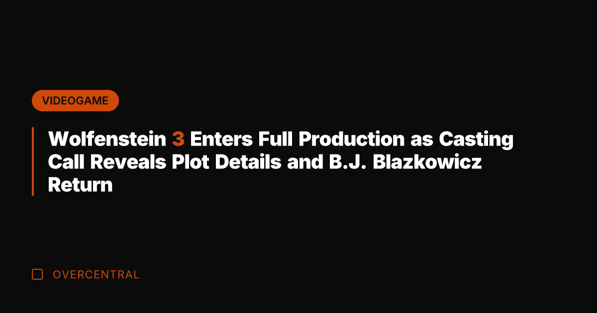 Wolfenstein 3 Enters Full Production as Casting Call Reveals Plot Details and