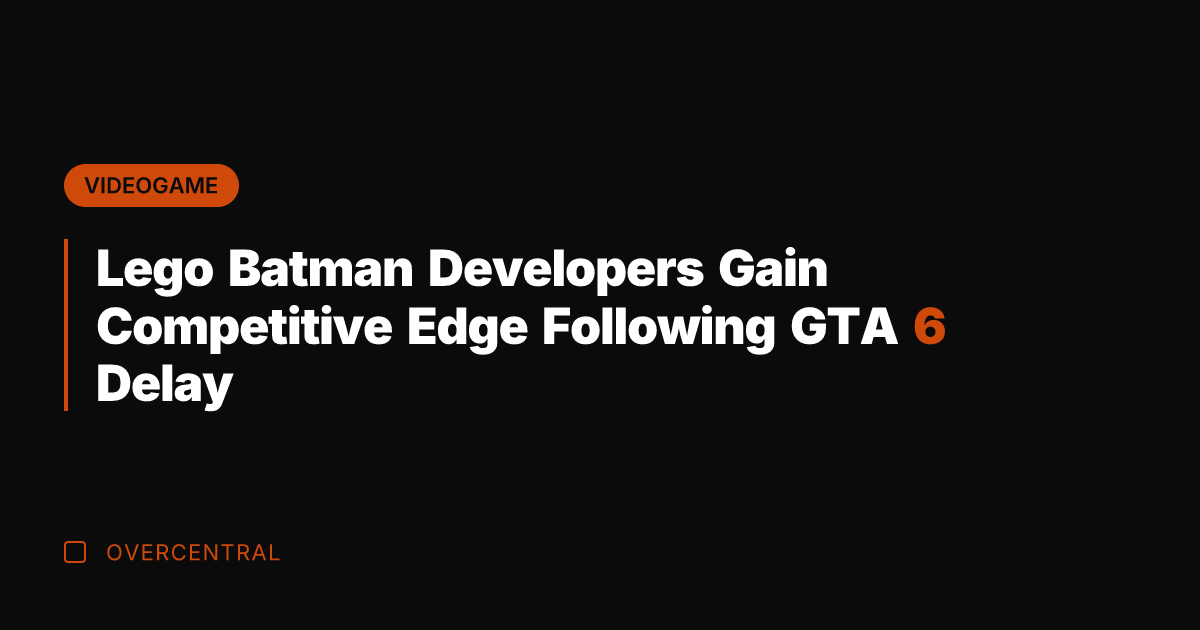 Lego Batman Developers Gain Competitive Edge Following GTA 6 Delay