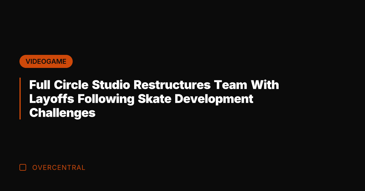 Full Circle Studio Restructures Team With Layoffs Following Skate Development Challenges