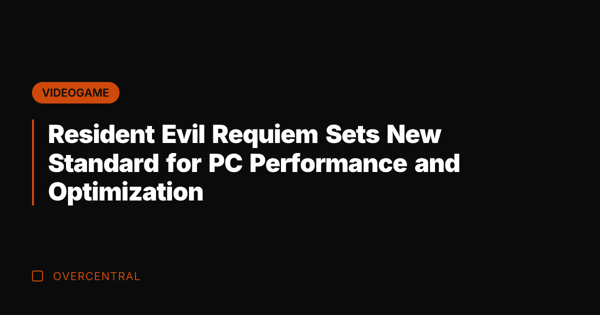 Resident Evil Requiem Sets New Standard for PC Performance and Optimization
