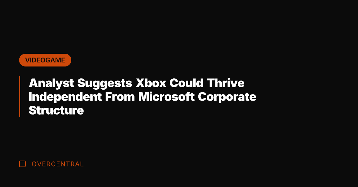 Analyst Suggests Xbox Could Thrive Independent From Microsoft Corporate Structure