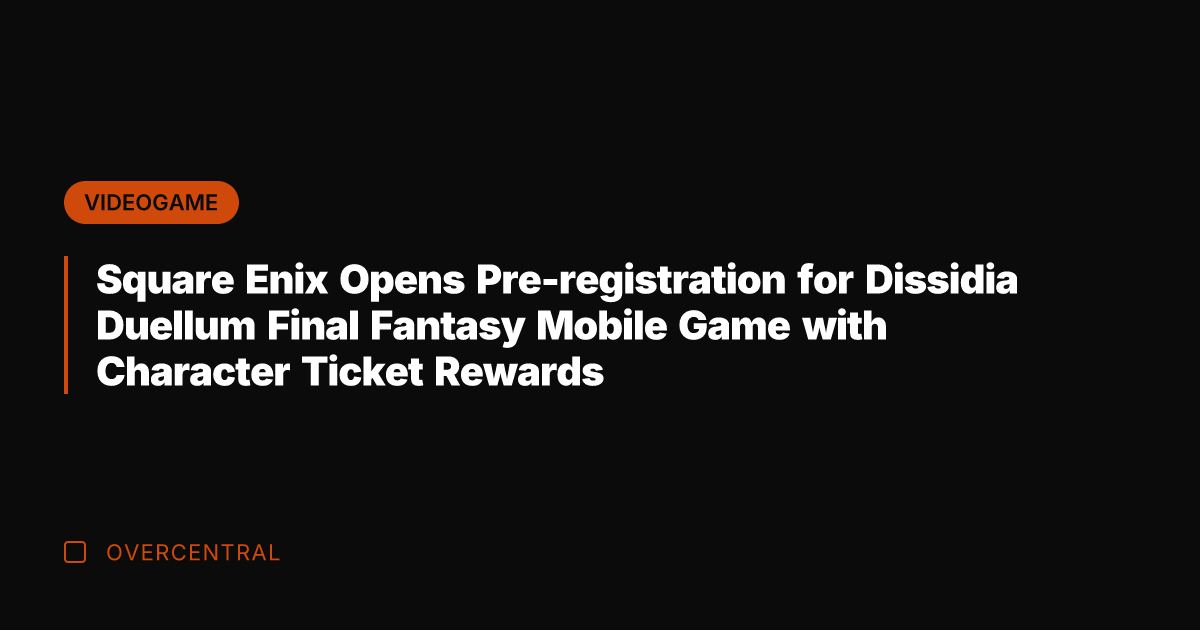 Square Enix Opens Pre-registration for Dissidia Duellum Final Fantasy Mobile Game with
