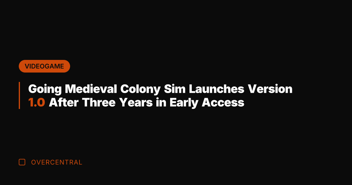 Going Medieval Colony Sim Launches Version 1.0 After Three Years in Early