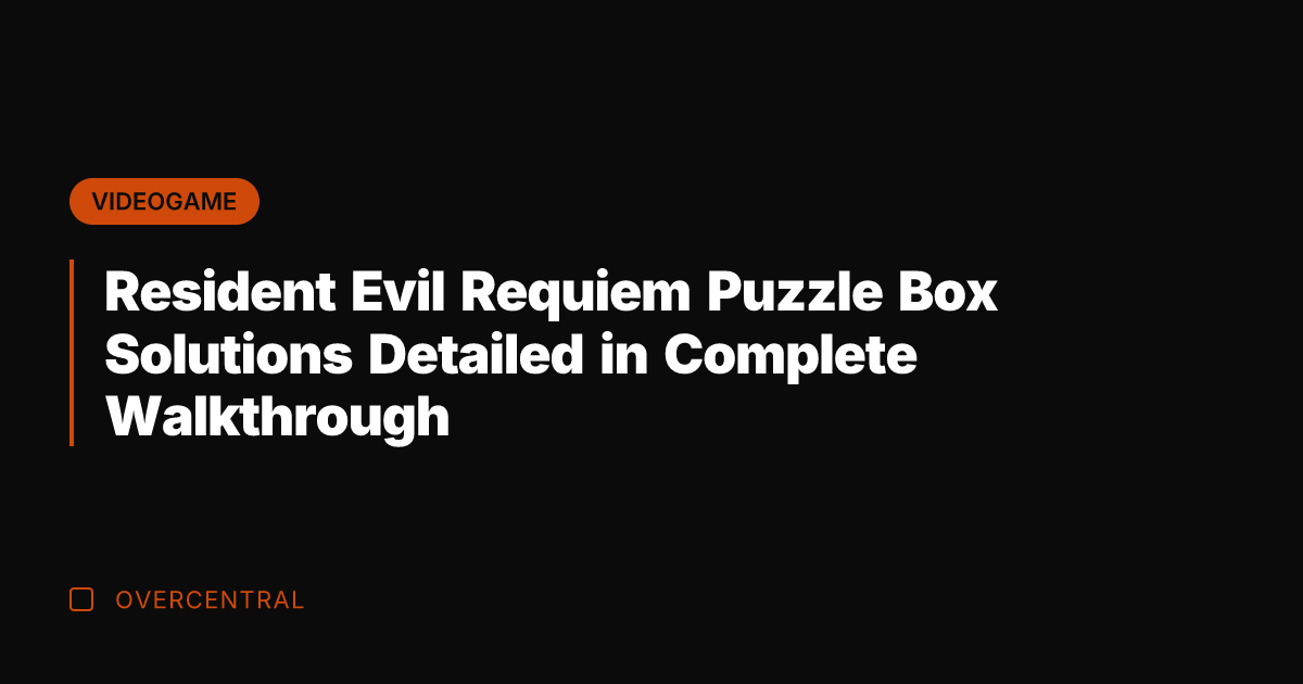 Resident Evil Requiem Puzzle Box Solutions Detailed in Complete Walkthrough