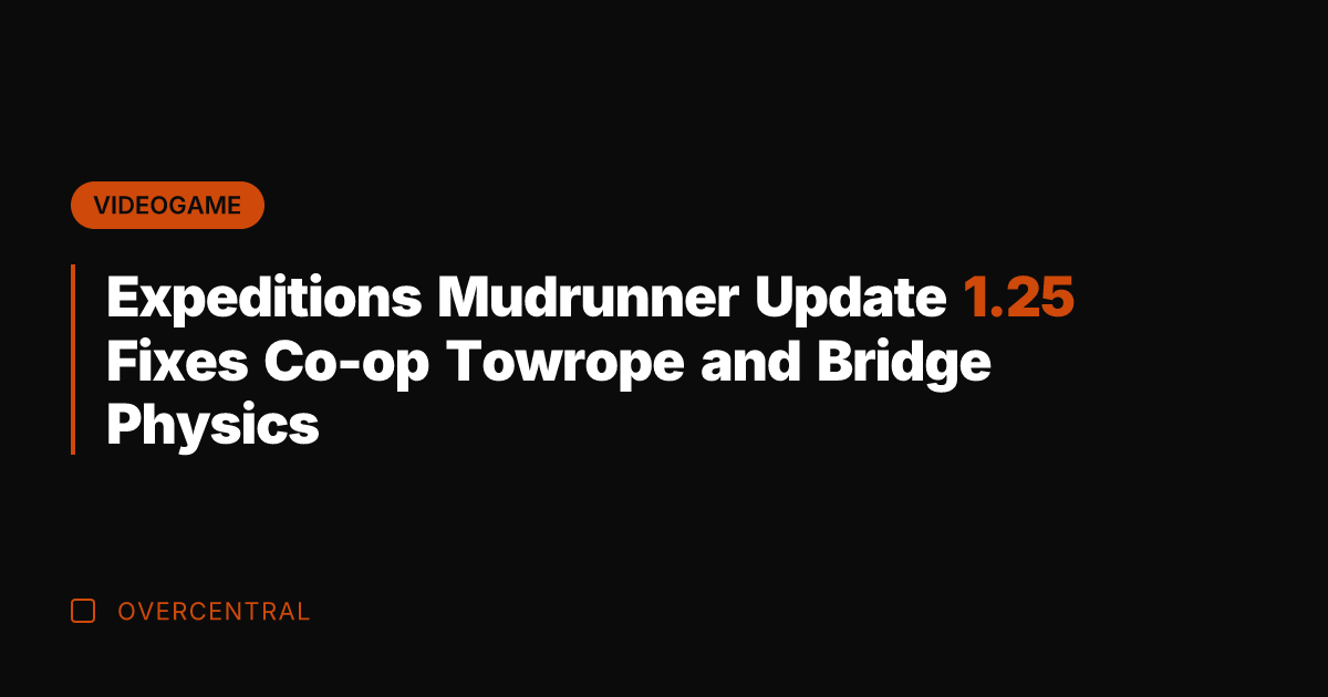 Expeditions Mudrunner Update 1.25 Fixes Co-op Towrope and Bridge Physics