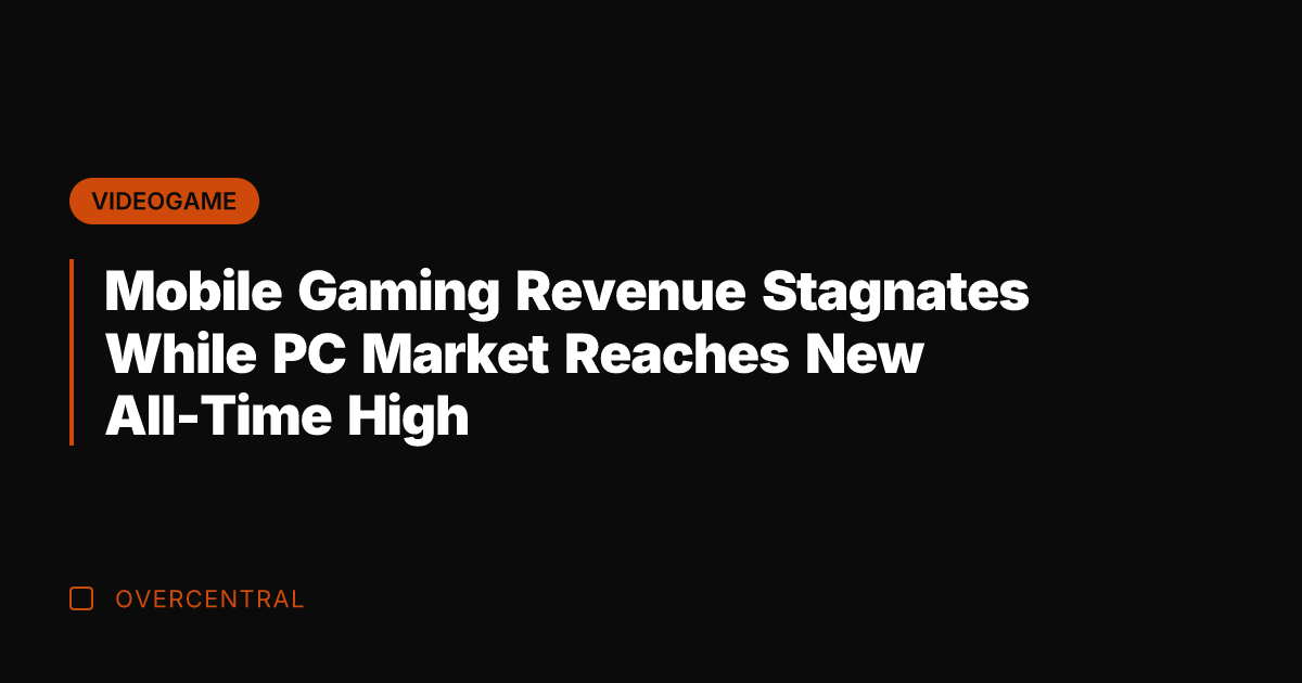 Mobile Gaming Revenue Stagnates While PC Market Reaches New All-Time High