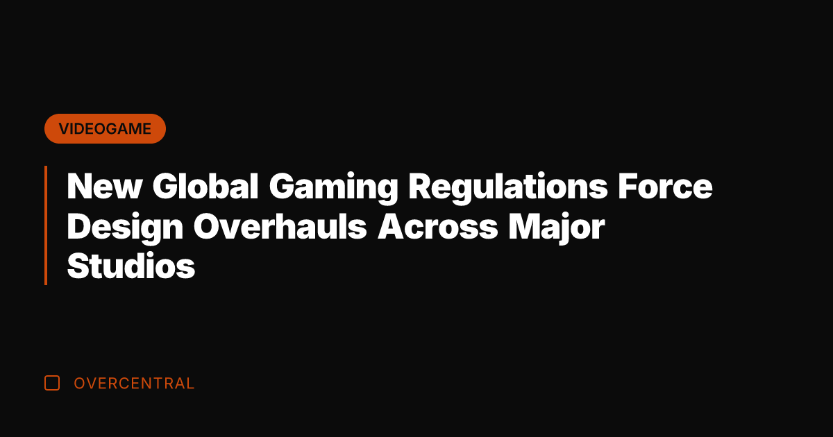 New Global Gaming Regulations Force Design Overhauls Across Major Studios