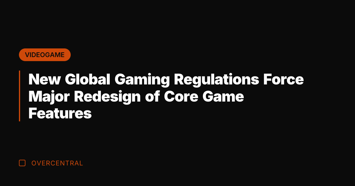 New Global Gaming Regulations Force Major Redesign of Core Game Features