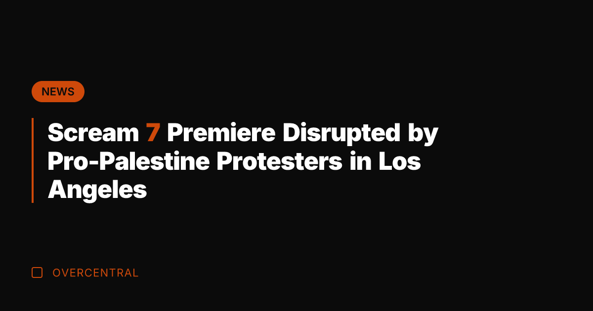 Scream 7 Premiere Disrupted by Pro-Palestine Protesters in Los Angeles