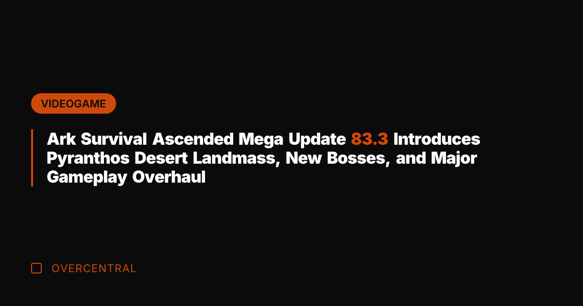 Ark Survival Ascended Mega Update 83.3 Introduces Pyranthos Desert Landmass, New Bosses,