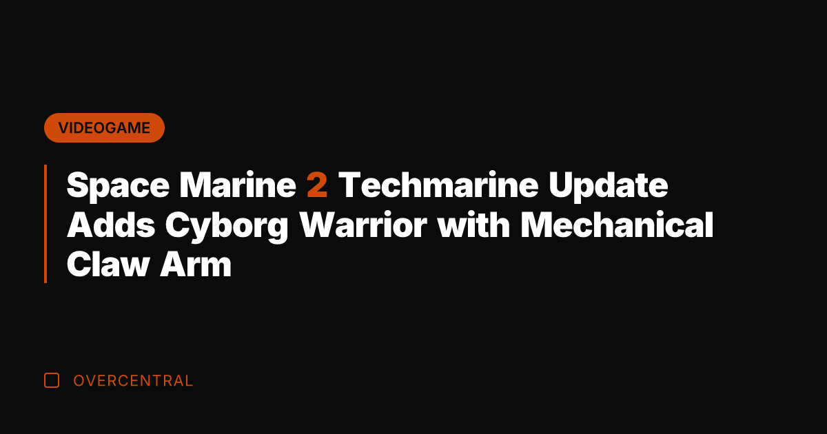 Space Marine 2 Techmarine Update Adds Cyborg Warrior with Mechanical Claw Arm