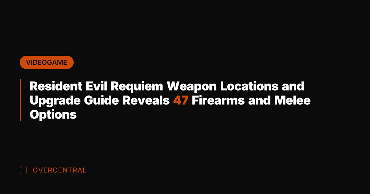 Resident Evil Requiem Weapon Locations and Upgrade Guide Reveals 47 Firearms and