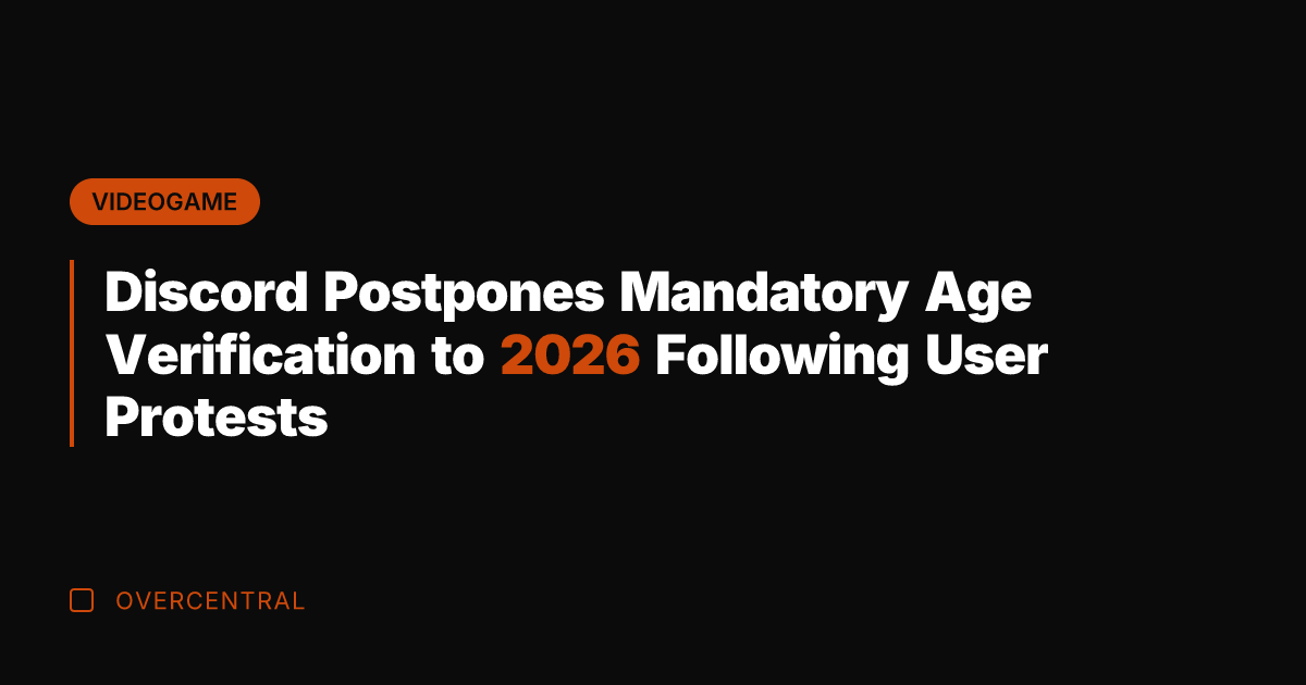 Discord Postpones Mandatory Age Verification to 2026 Following User Protests