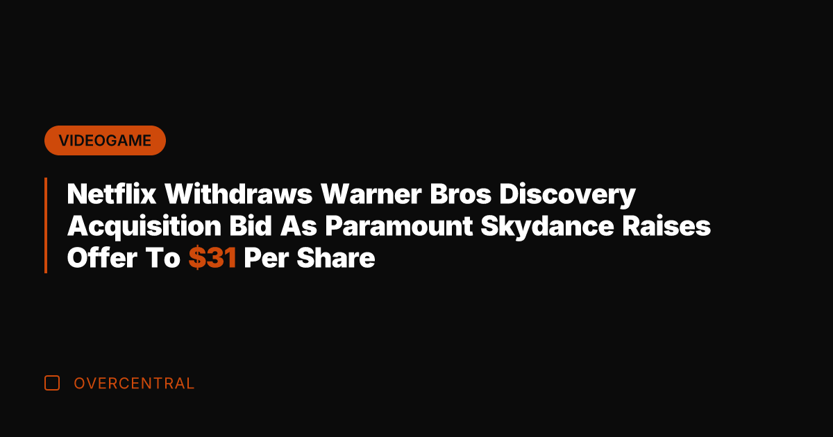 Netflix Withdraws Warner Bros Discovery Acquisition Bid As Paramount Skydance Raises Offer