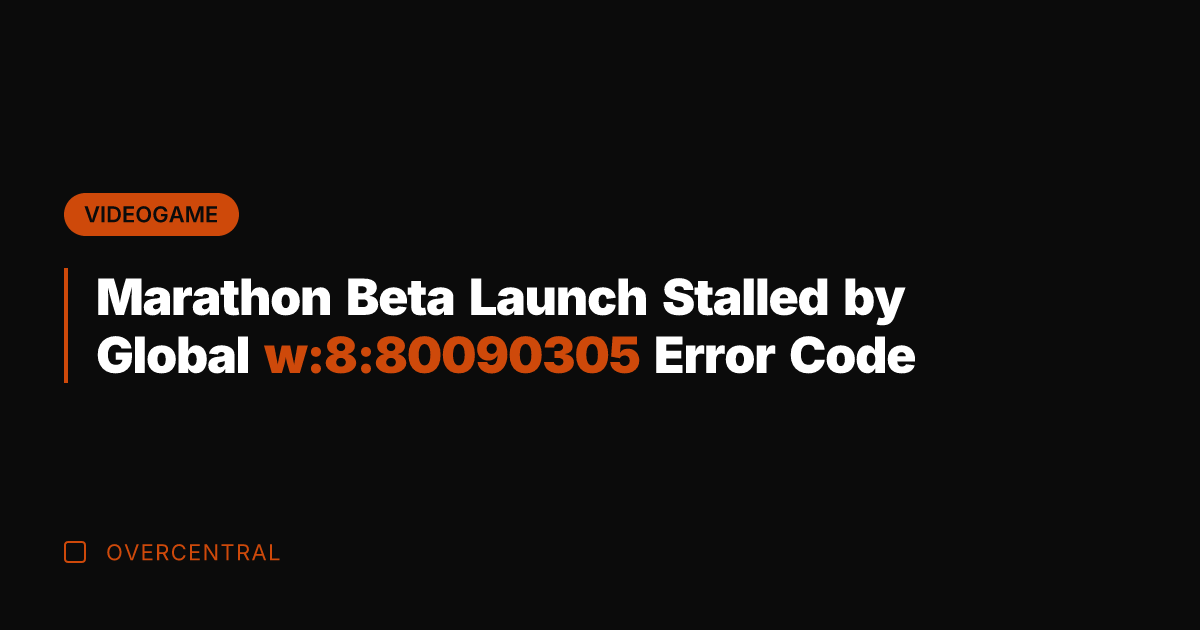 Marathon Beta Launch Stalled by Global w:8:80090305 Error Code