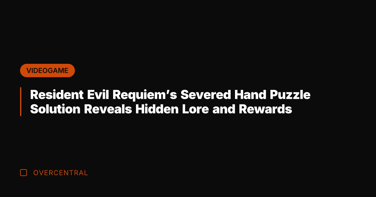 Resident Evil Requiem's Severed Hand Puzzle Solution Reveals Hidden Lore and Rewards