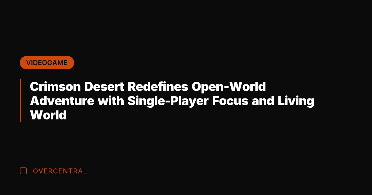 Crimson Desert Redefines Open-World Adventure with Single-Player Focus and Living World