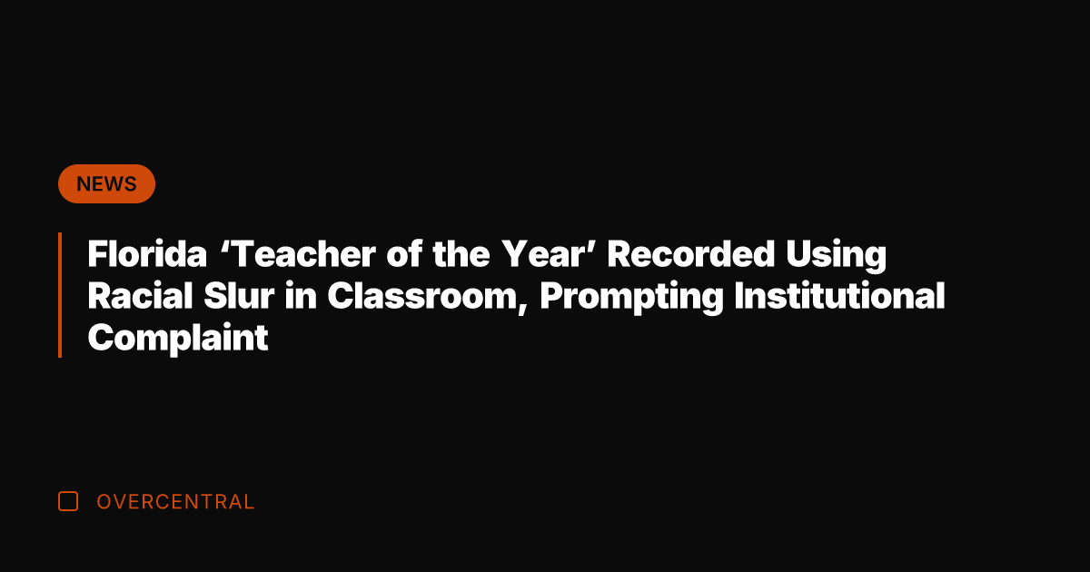 Florida 'Teacher of the Year' Recorded Using Racial Slur in Classroom, Prompting
