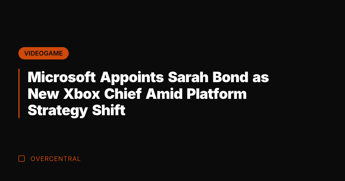 Microsoft Appoints Sarah Bond as New Xbox Chief Amid Platform Strategy Shift
