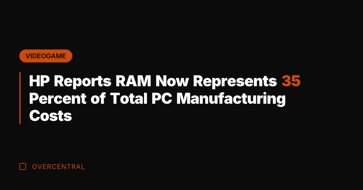 HP Reports RAM Now Represents 35 Percent of Total PC Manufacturing Costs