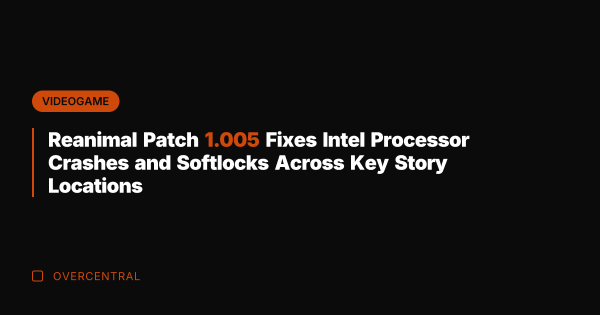 Reanimal Patch 1.005 Fixes Intel Processor Crashes and Softlocks Across Key Story