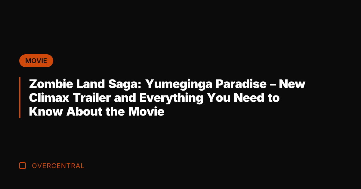 Zombie Land Saga: Yumeginga Paradise - New Climax Trailer and Everything You