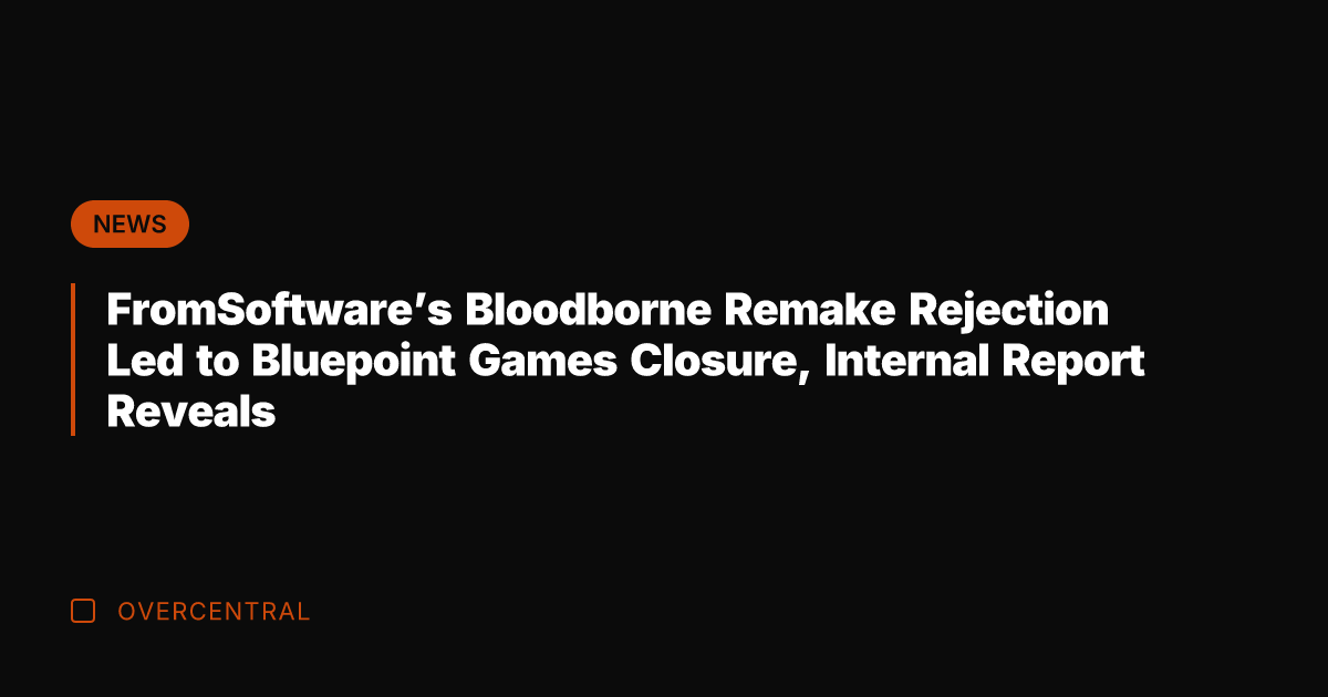 FromSoftware's Bloodborne Remake Rejection Led to Bluepoint Games Closure, Internal Report Reveals