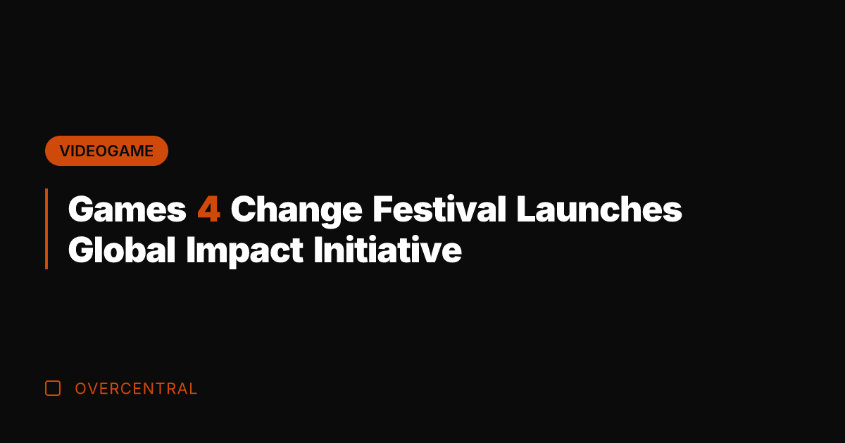 Games 4 Change Festival Launches Global Impact Initiative