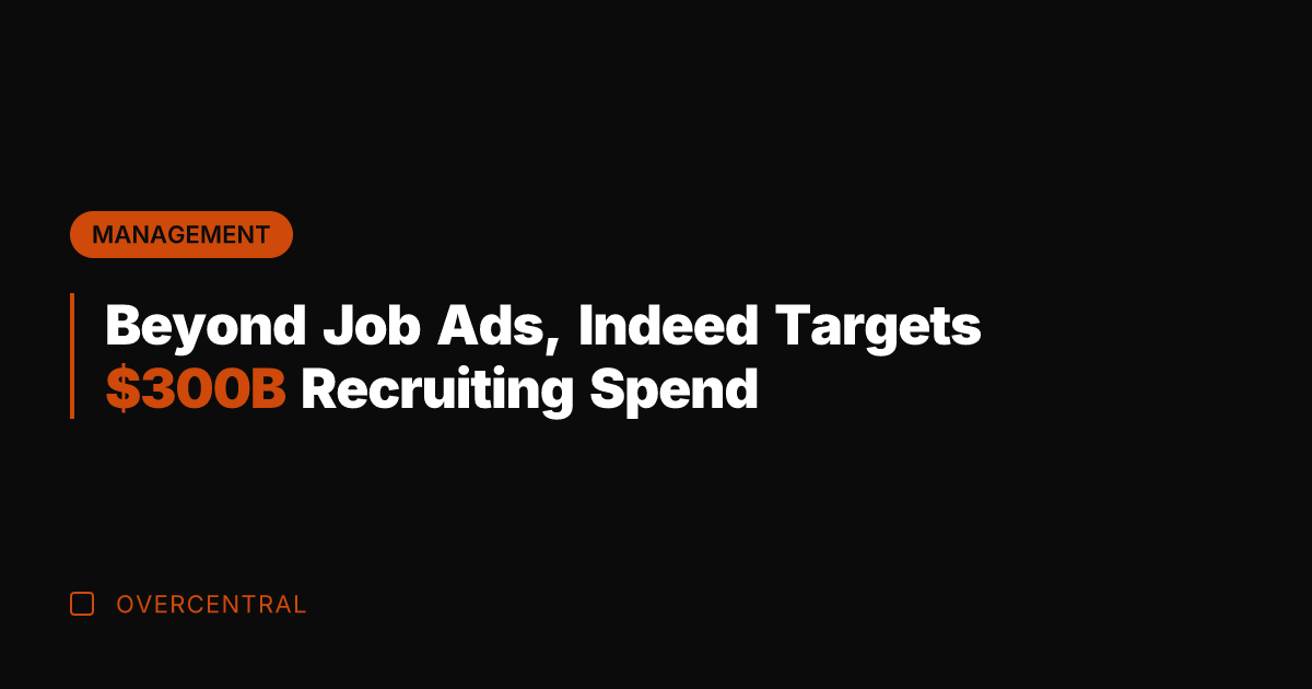 Beyond Job Ads, Indeed Targets 0B Recruiting Spend