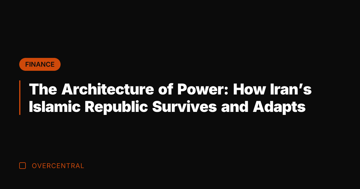 The Architecture of Power: How Iran's Islamic Republic Survives and Adapts