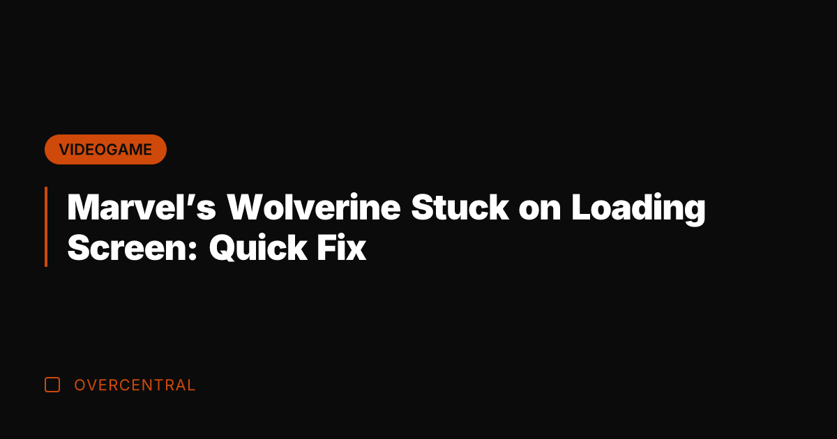 Marvel's Wolverine Stuck on Loading Screen: Quick Fix