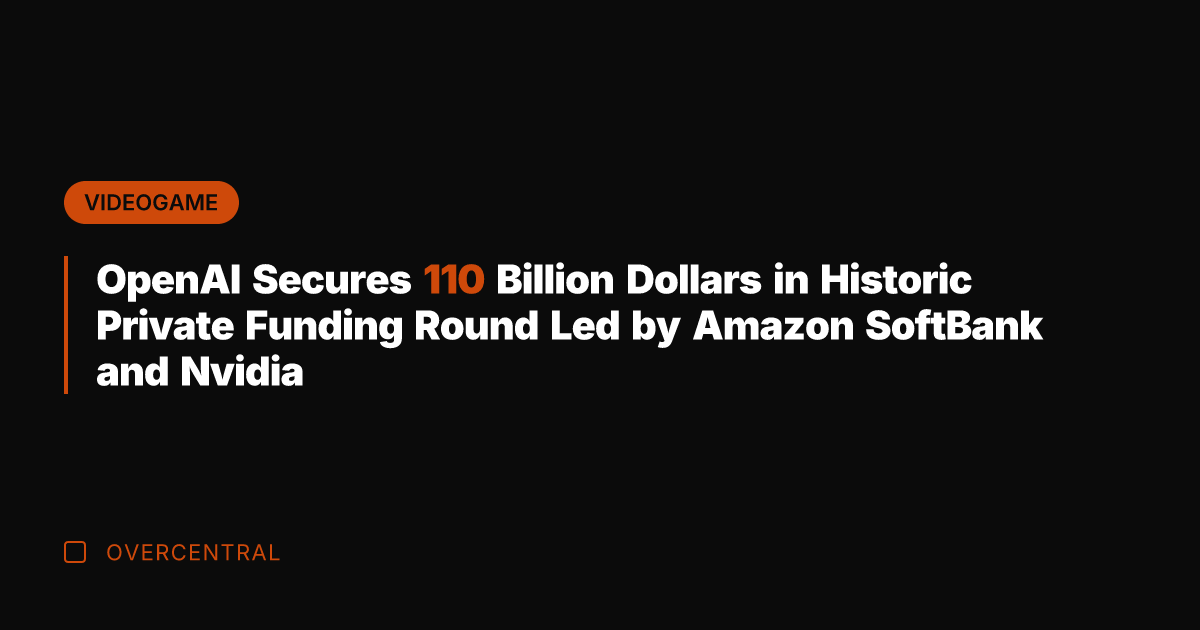 OpenAI Secures 110 Billion Dollars in Historic Private Funding Round Led by