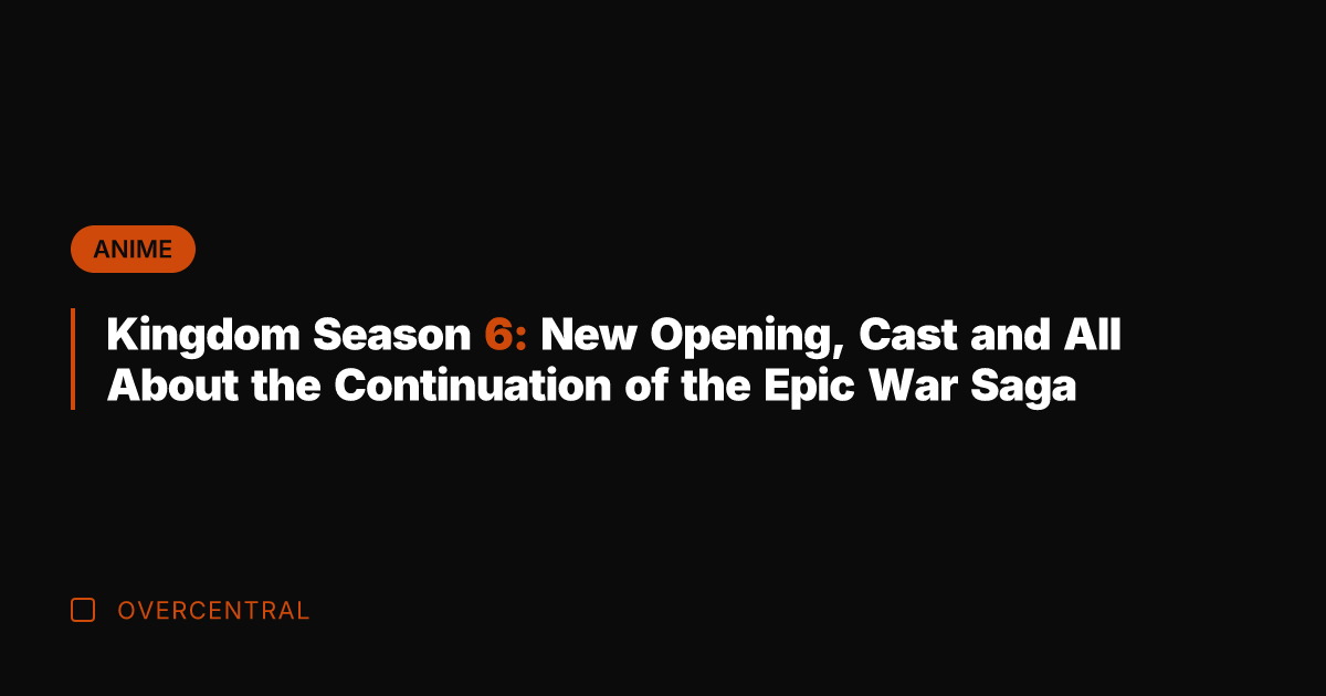 Kingdom Season 6: New Opening, Cast and All About the Continuation of