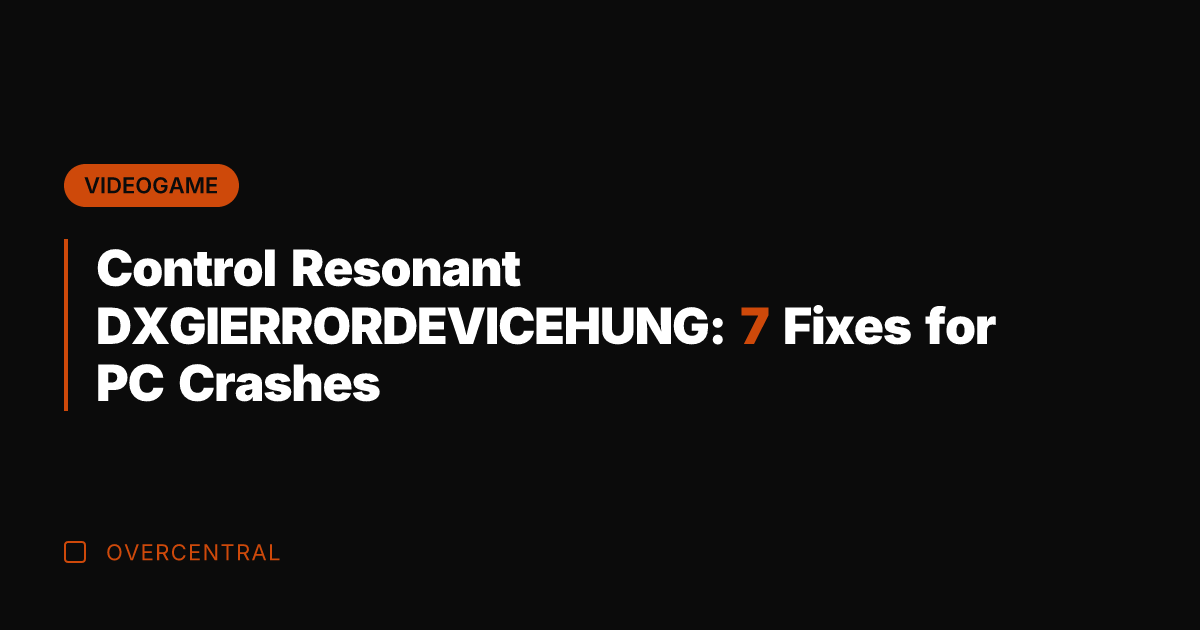 Control Resonant DXGIERRORDEVICEHUNG: 7 Fixes for PC Crashes