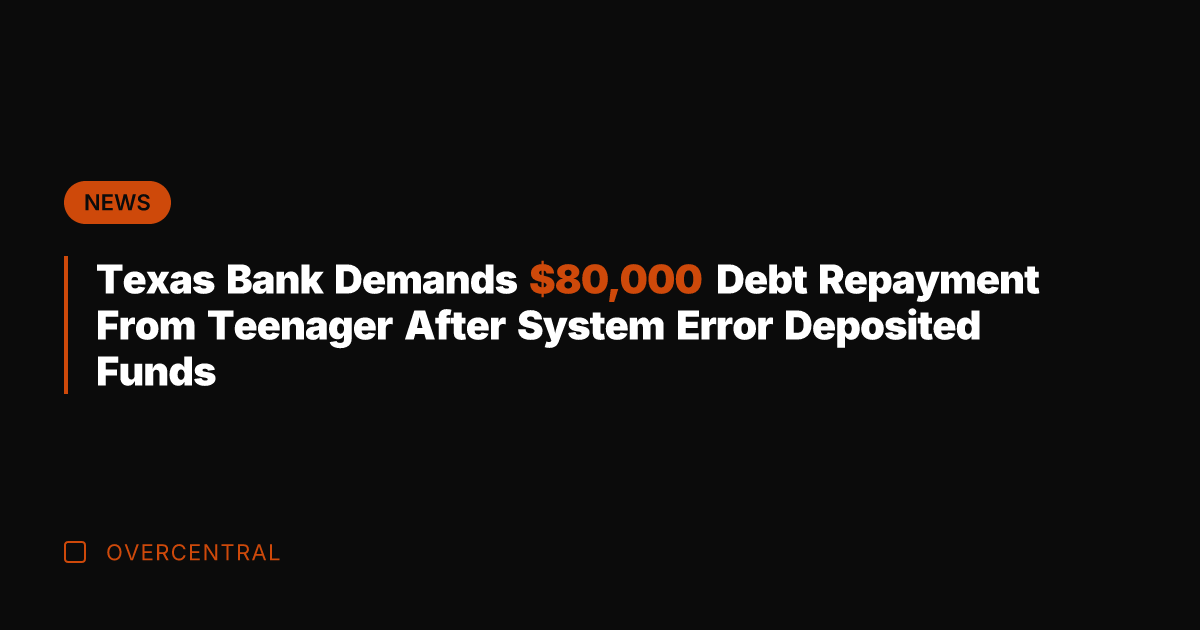Texas Bank Demands ,000 Debt Repayment From Teenager After System Error Deposited