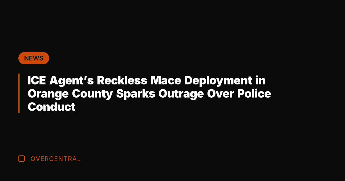 ICE Agent's Reckless Mace Deployment in Orange County Sparks Outrage Over Police